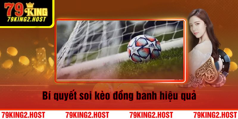 Bí Quyết Soi Kèo Đồng Banh Hiệu Quả