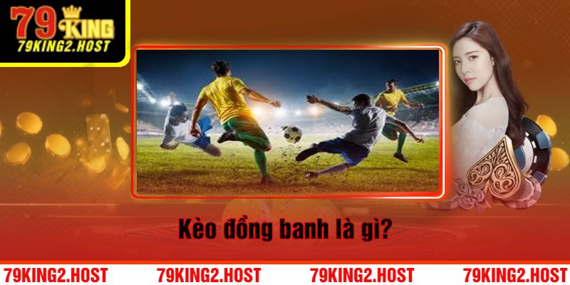 Kèo Đồng Banh Là Gì?