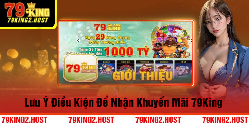 Lưu Ý Điều Kiện Để Nhận Khuyến Mãi 79King